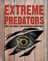 Extreme Predators: Meet the World's Most Dangerous Animals цена и информация | Книги для подростков и молодежи | kaup24.ee