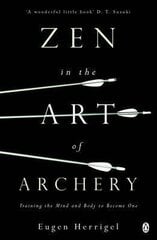 Zen in the Art of Archery: Training the Mind and Body to Become One hind ja info | Usukirjandus, religioossed raamatud | kaup24.ee