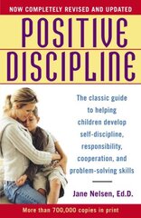 Positive Discipline: The Classic Guide to Helping Children Develop Self-Discipline, Responsibility, Cooperation, and Problem-Solving Skills hind ja info | Fantaasia, müstika | kaup24.ee