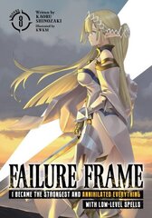 Failure Frame: I Became the Strongest and Annihilated Everything With Low-Level Spells (Light Novel) Vol. 8 цена и информация | Фантастика, фэнтези | kaup24.ee