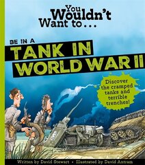 You Wouldn't Want To Be In A Tank In World War Two! цена и информация | Книги для подростков и молодежи | kaup24.ee