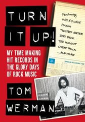 Turn It Up!: My Time Making Hit Records In The Glory Days Of Rock Music, Featuring Mötley Crüe, Poison, Twisted Sister, Cheap Trick, Jeff Beck, Ted Nugent, and more hind ja info | Kunstiraamatud | kaup24.ee