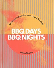 BBQ Days, BBQ Nights: Barbecue Recipes for Year-Round Feasting цена и информация | Книги рецептов | kaup24.ee