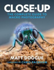 Close-Up: The Complete Guide to Macro Photography цена и информация | Книги по фотографии | kaup24.ee