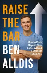 Raise The Bar: How to Push Beyond Your Limits and Build a Stronger Future You hind ja info | Eneseabiraamatud | kaup24.ee