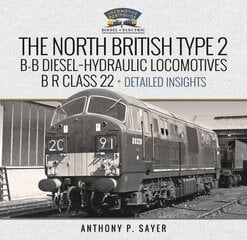 North British Type 2 B-B Diesel-Hydraulic Locomotives, B R Class 22 - Volume 2 - Detailed Insights hind ja info | Reisiraamatud, reisijuhid | kaup24.ee