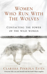 Women Who Run With The Wolves: Contacting the Power of the Wild Woman цена и информация | Романы | kaup24.ee