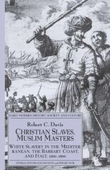 Christian Slaves, Muslim Masters: White Slavery in the Mediterranean, The Barbary Coast, and Italy, 1500-1800 hind ja info | Ajalooraamatud | kaup24.ee