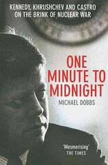 One Minute To Midnight: Kennedy, Khrushchev and Castro on the Brink of Nuclear War hind ja info | Ajalooraamatud | kaup24.ee