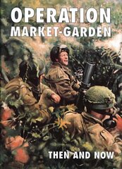 Operation Market-garden Then and Now, v. 2 hind ja info | Ühiskonnateemalised raamatud | kaup24.ee