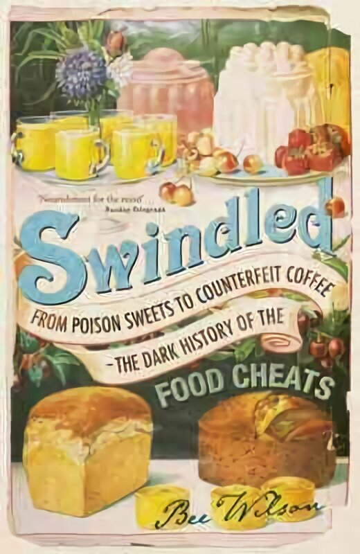 Swindled: From Poison Sweets to Counterfeit Coffee - The Dark History of the Food Cheats цена и информация | Ajalooraamatud | kaup24.ee