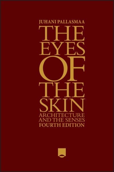 Eyes of the Skin: Architecture and the Senses 4th edition hind ja info | Arhitektuuriraamatud | kaup24.ee