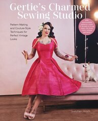 Gertie's Charmed Sewing Studio: Pattern Making and Couture-Style Techniques for Perfect Vintage Looks цена и информация | Книги о питании и здоровом образе жизни | kaup24.ee