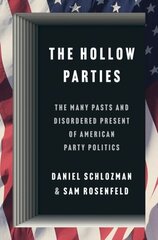 Hollow Parties: The Many Pasts and Disordered Present of American Party Politics цена и информация | Исторические книги | kaup24.ee