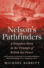 Nelson's Pathfinders: A Forgotten Story in the Triumph of British Sea Power hind ja info | Ajalooraamatud | kaup24.ee