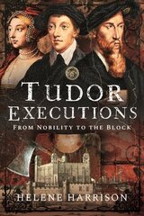 Tudor Executions: From Nobility To The Block цена и информация | Исторические книги | kaup24.ee