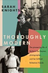 Thoroughly Modern: The pioneering life of Barbara Ker-Seymer, photographer, and her brilliant Bohemian friends hind ja info | Elulooraamatud, biograafiad, memuaarid | kaup24.ee