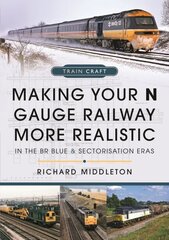 Making Your N Gauge Railway More Realistic: In the BR Blue and Sectorisation Eras цена и информация | Книги о питании и здоровом образе жизни | kaup24.ee