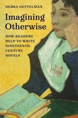 Imagining Otherwise: How Readers Help to Write Nineteenth-Century Novels цена и информация | Исторические книги | kaup24.ee