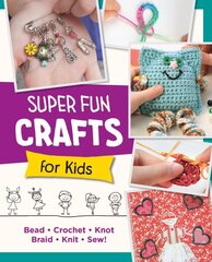 Super Fun Crafts for Kids: Bead, Crochet, Knot, Braid, Sew! hind ja info | Tervislik eluviis ja toitumine | kaup24.ee