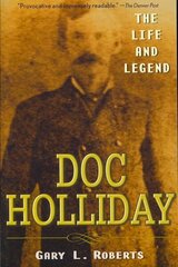 Doc Holliday: The Life and Legend hind ja info | Elulooraamatud, biograafiad, memuaarid | kaup24.ee