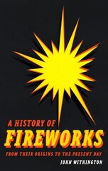 History of Fireworks from Their Origins to the Present Day цена и информация | Исторические книги | kaup24.ee