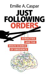 Just Following Orders: Atrocities and the Brain Science of Obedience hind ja info | Ühiskonnateemalised raamatud | kaup24.ee