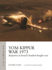 Yom Kippur War 1973: Airpower in Israel's hardest-fought war hind ja info | Ajalooraamatud | kaup24.ee