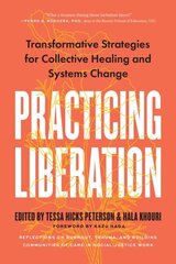 Practicing Liberation: Transformative Strategies for Collective Healing & Systems Change: Reflections on burnout, trauma & building communities of care in social justice work цена и информация | Книги по социальным наукам | kaup24.ee