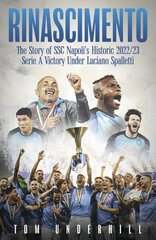 Rinascimento: The story of SSC Napoli's historic 2022/23 Serie A victory under Luciano Spalletti цена и информация | Книги о питании и здоровом образе жизни | kaup24.ee