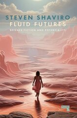 Fluid Futures: Science Fiction and Potentiality hind ja info | Ajalooraamatud | kaup24.ee