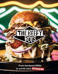 Beefy Boys: From Backyard BBQ to World-Class Burgers цена и информация | Книги рецептов | kaup24.ee