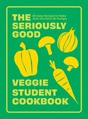 Seriously Good Veggie Student Cookbook: 80 Easy Recipes to Make Sure You Don't Go Hungry цена и информация | Книги рецептов | kaup24.ee