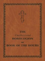 Unabbreviated Horologion or Book of the Hours: Brown Cover цена и информация | Духовная литература | kaup24.ee