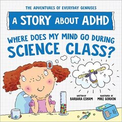 Where Does My Mind Go During Science Class?: A Story about ADHD цена и информация | Книги для подростков и молодежи | kaup24.ee