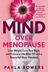 Mind Over Menopause: Lose Weight, Love Your Body, and Embrace Life After 50 with a Powerful New Mindset цена и информация | Самоучители | kaup24.ee