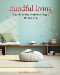 Mindful Living: A Guide to the Everyday Magic of Feng Shui hind ja info | Eneseabiraamatud | kaup24.ee