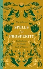 Spells for Prosperity: Enchantments for Wealth, Luck and Success hind ja info | Eneseabiraamatud | kaup24.ee