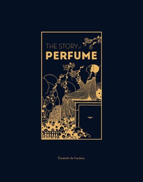 Story of Perfume: A lavishly illustrated guide hind ja info | Eneseabiraamatud | kaup24.ee