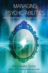 Managing Psychic Abilities: A Real World Guide for the Highly Sensitive Person цена и информация | Самоучители | kaup24.ee