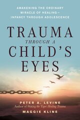 Trauma Through a Child's Eyes: Awakening the Ordinary Miracle of Healing цена и информация | Самоучители | kaup24.ee