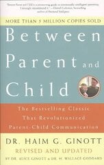 Between Parent and Child: Revised and Updated: The Bestselling Classic That Revolutionized Parent-Child Communication цена и информация | Самоучители | kaup24.ee