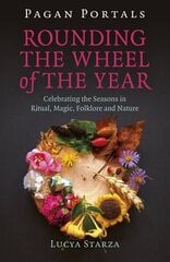 Pagan Portals - Rounding the Wheel of the Year: Celebrating the Seasons in Ritual, Magic, Folklore and Nature hind ja info | Eneseabiraamatud | kaup24.ee