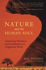 Nature and the Human Soul: Cultivating Wholeness in a Fragmented World hind ja info | Eneseabiraamatud | kaup24.ee