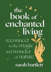 Book of Enchanted Living: Reconnect to the magic and wonder of nature hind ja info | Eneseabiraamatud | kaup24.ee