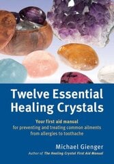 Twelve Essential Healing Crystals: Your first aid manual for preventing and treating common ailments from allergies to toothache цена и информация | Самоучители | kaup24.ee