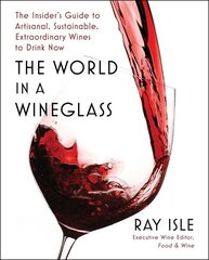 World in a Wineglass: The Insider's Guide to Artisanal, Sustainable, Extraordinary Wines to Drink Now цена и информация | Книги рецептов | kaup24.ee