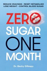 Zero Sugar / One Month: Reduce Cravings - Reset Metabolism - Lose Weight - Lower Blood Sugar hind ja info | Eneseabiraamatud | kaup24.ee