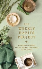 Weekly Habits Project: A Challenge to Journal, Reflect, and Make Tiny Changes for Big Results hind ja info | Eneseabiraamatud | kaup24.ee