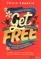 Get Free: Antibias Literacy Instruction for Stronger Readers, Writers, and Thinkers цена и информация | Книги для подростков и молодежи | kaup24.ee